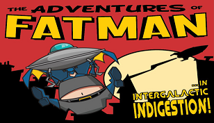 The Adventures of Fatman: Intergalactic Indigestion